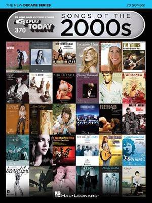 Songs of the 2000s - The New Decade Series: E-Z Play Today Volume 370 by Hal Leonard Corp