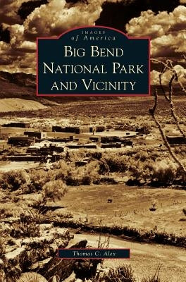 Big Bend National Park and Vicinity by Alex, Thomas C.