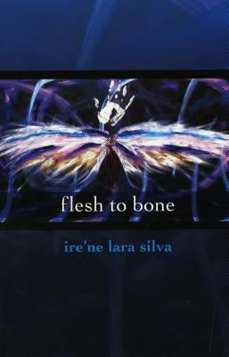 Flesh to Bone by Silva, Ire'ne Lara