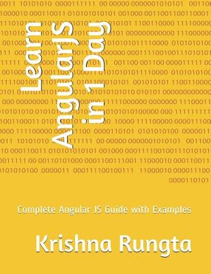 Learn Angularjs in 1 Day: Complete Angular Js Guide with Examples by Rungta, Krishna