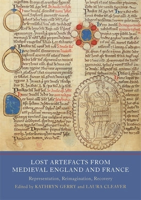 Lost Artefacts from Medieval England and France: Representation, Reimagination, Recovery by Cleaver, Laura