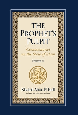 The Prophet's Pulpit: Commentaries on the State of Islam by Abou El Fadl, Khaled