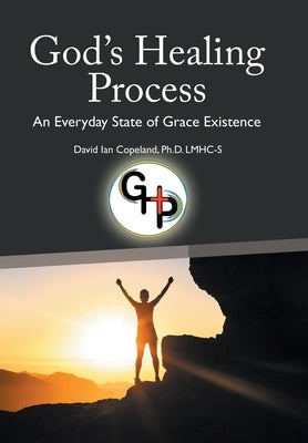 God's Healing Process: An Everyday State of Grace Existence by Copeland Lmhc-S, David Ian