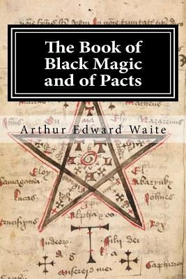 The Book of Black Magic and of Pacts by Waite, Arthur Edward