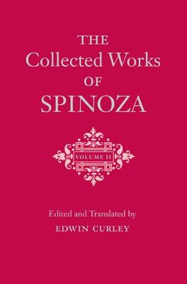 The Collected Works of Spinoza, Volume II by Spinoza, Benedictus de