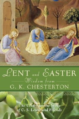 Lent and Easter Wisdom from G. K. Chesterton by The Center for the Study of C. S. Lewis