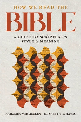 How We Read the Bible: A Guide to Scripture's Style and Meaning by Vermeulen, Karolien