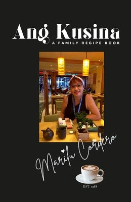 Ang Kusina: A Family Recipe Book: A Family Treasure of Fine Cuisine by Cordero, Marilu