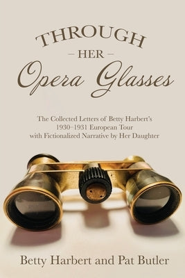 Through Her Opera Glasses by Butler, Pat