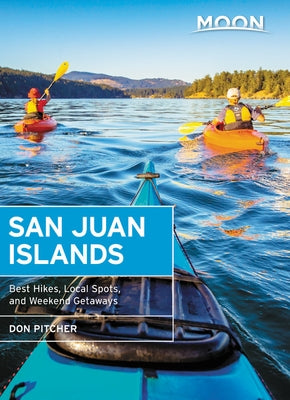 Moon San Juan Islands: Best Hikes, Local Spots, and Weekend Getaways by Pitcher, Don