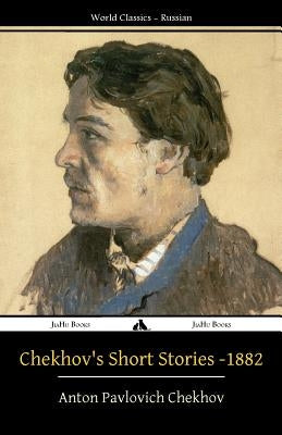 Chekhov's Short Stories - 1882 by Chekhov, Anton Pavlovich