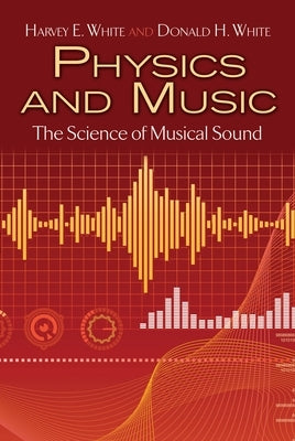 Physics and Music: The Science of Musical Sound by White, Harvey E.