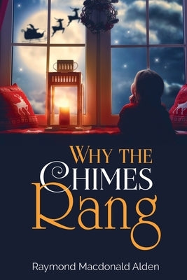 Why the Chimes Rang by Alden, Raymond MacDonald