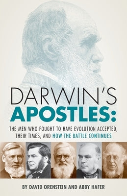 Darwin's Apostles: The Men Who Fought to Have Evolution Accepted, Their Times, and How the Battle Continues by Orenstein, David