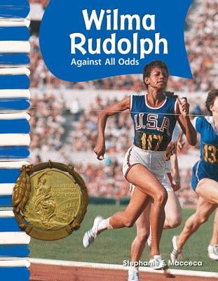 Wilma Rudolph: Against All Odds by Macceca, Stephanie