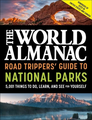The World Almanac Road Trippers' Guide to National Parks: 5,001 Things to Do, Learn, and See for Yourself by World Almanac