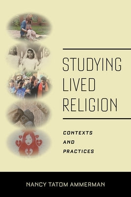 Studying Lived Religion: Contexts and Practices by Ammerman, Nancy Tatom
