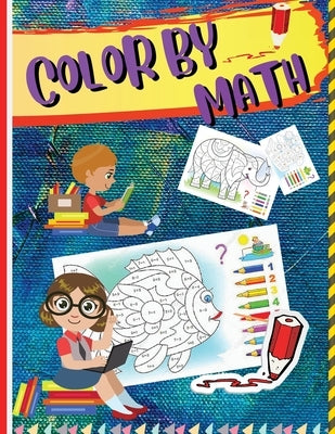 Color by Math: Workbook for Kids to Learn Colors, Numbers, Addition, and Subtraction by Tobba