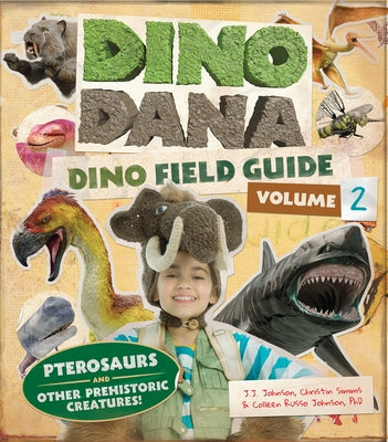 Dino Dana: Dino Field Guide: Pterosaurs and Other Prehistoric Creatures! (Dinosaurs for Kids, Science Book for Kids, Fossils, Prehistoric) by Johnson, J. J.