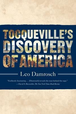 Tocqueville's Discovery of America by Damrosch, Leo