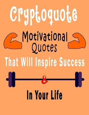 Cryptoquote: 300 Cryptoquotes puzzle books for adults large print, Motivational Quotes Cryptograms Large Print That Will Inspire Su by Cryptoquote, Bk