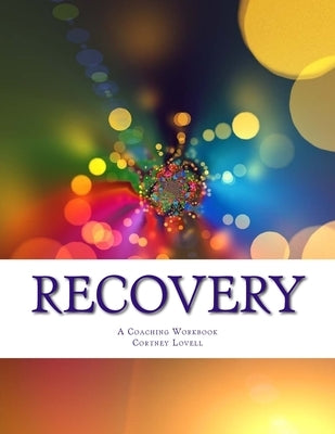 Recovery: A Coaching Workbook by Lovell, Cortney