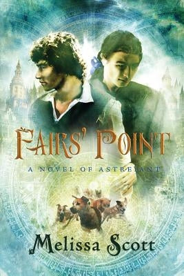 Fairs' Point: A Novel of Astreiant by Scott, Melissa