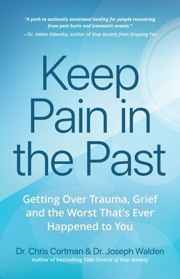 Keep Pain in the Past: Getting Over Trauma, Grief and the Worst That's Ever Happened to You (Depression, Ptsd) by Cortman, Christopher