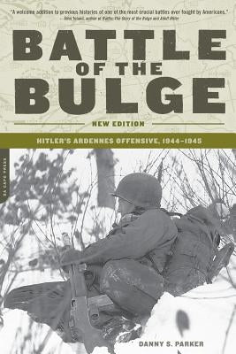 Battle of the Bulge: Hitler's Ardennes Offensive, 1944-1945 by Parker, Danny