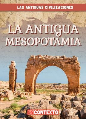 La Antigua Mesopotamia (Ancient Mesopotamia) by Faust, Daniel R.