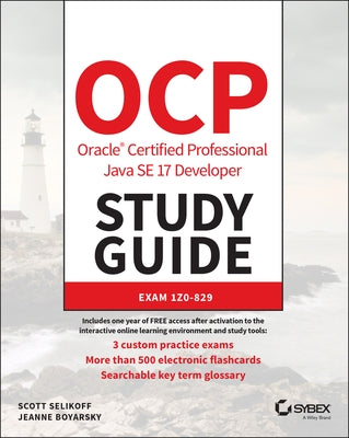 Ocp Oracle Certified Professional Java Se 17 Developer Study Guide: Exam 1z0-829 by Selikoff, Scott