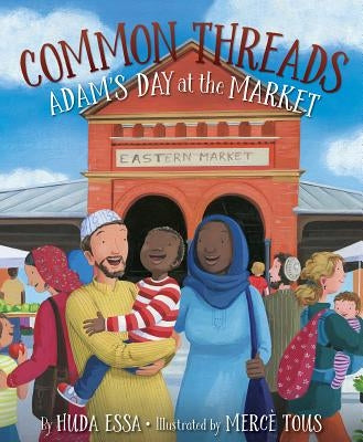 Common Threads: Adam's Day at the Market by Essa, Huda