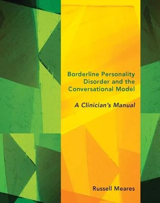 Borderline Personality Disorder and the Conversational Model: A Clinician's Manual by Meares, Russell