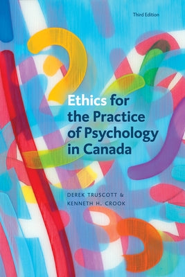 Ethics for the Practice of Psychology in Canada, Third Edition by Truscott, Derek