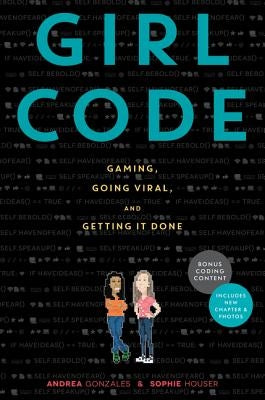 Girl Code: Gaming, Going Viral, and Getting It Done by Gonzales, Andrea