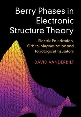 Berry Phases in Electronic Structure Theory by Vanderbilt, David