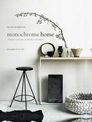 Monochrome Home: Elegant Interiors in Black and White by Robertson, Hilary