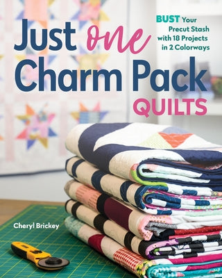 Just One Charm Pack Quilts: Bust Your Precut Stash with 18 Projects in 2 Colorways by Brickey, Cheryl