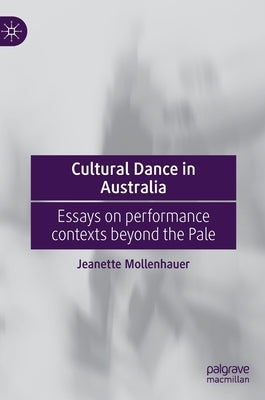 Cultural Dance in Australia: Essays on Performance Contexts Beyond the Pale by Mollenhauer, Jeanette
