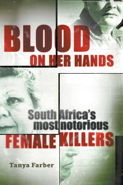 Blood on Her Hands: South Africa's most notorius female killers by Farber, Tanya