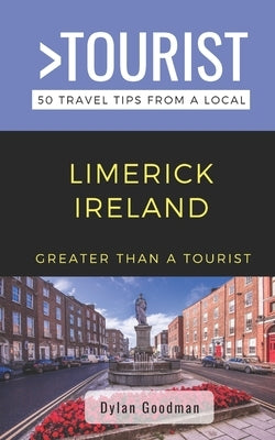 Greater Than a Tourist-Limerick Ireland: 50 Travel Tips from a Local by Goodman, Dylan