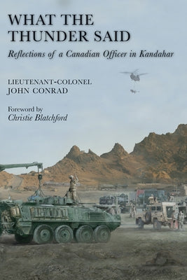 What the Thunder Said: Reflections of a Canadian Officer in Kandahar by Conrad, John