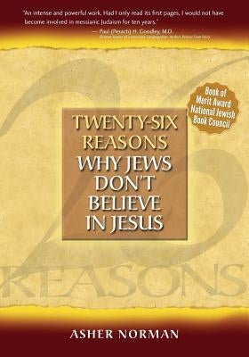 Twenty-Six Reasons Why Jews Don't Believe in Jesus by Norman, Asher