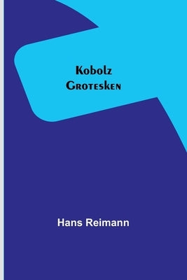 Kobolz: Grotesken by Reimann, Hans