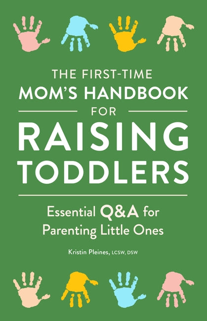 The First-Time Mom's Handbook for Raising Toddlers: Essential Q&A for Parenting Little Ones by Pleines, Kristin