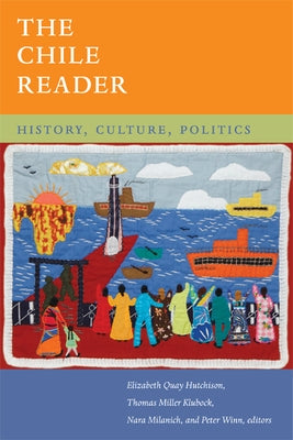 The Chile Reader: History, Culture, Politics by Hutchison, Elizabeth Quay