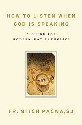 How to Listen When God Is Speaking: A Guide for Modern-Day Catholics by Pacwa, Mitch