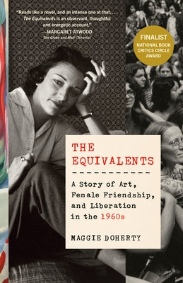 The Equivalents: A Story of Art, Female Friendship, and Liberation in the 1960s by Doherty, Maggie