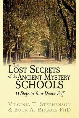 The Lost Secrets of the Ancient Mystery Schools: 11 Steps to Your Divine Self by Rhodes Phd, Buck a.