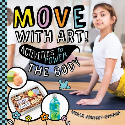 Move with Art! Activities to Power the Body by Borgert-Spaniol, Megan